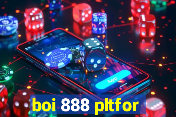 boi 888 pltfor